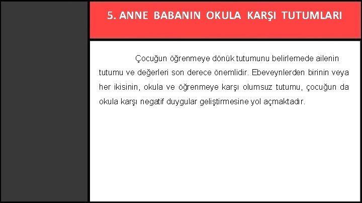 5. ANNE BABANIN OKULA KARŞI TUTUMLARI Çocuğun öğrenmeye dönük tutumunu belirlemede ailenin tutumu ve