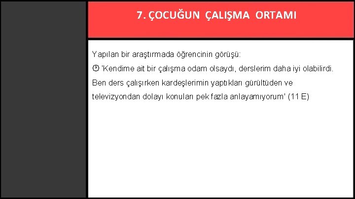 7. ÇOCUĞUN ÇALIŞMA ORTAMI Yapılan bir araştırmada öğrencinin görüşü: ‘Kendime ait bir çalışma odam