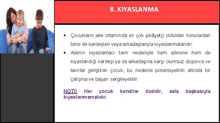 8. KIYASLANMA § Çocukların aile ortamında en çok şikâyetçi oldukları konulardan birisi de kardeşleri