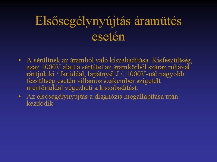 Elsősegélynyújtás áramütés esetén • A sérültnek az áramból való kiszabadítása. Kisfeszültség, azaz 1000 V