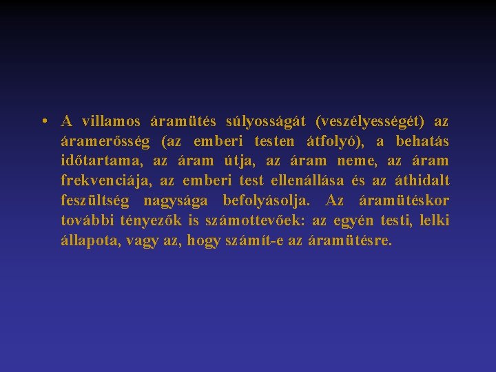  • A villamos áramütés súlyosságát (veszélyességét) az áramerősség (az emberi testen átfolyó), a