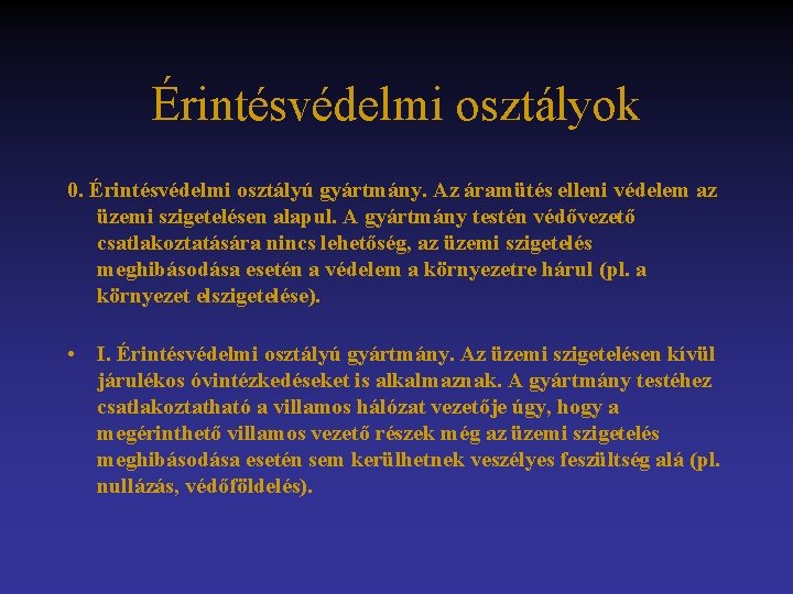 Érintésvédelmi osztályok 0. Érintésvédelmi osztályú gyártmány. Az áramütés elleni védelem az üzemi szigetelésen alapul.