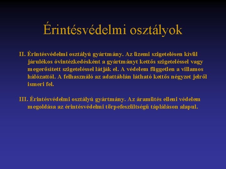 Érintésvédelmi osztályok II. Érintésvédelmi osztályú gyártmány. Az üzemi szigetelésen kívül járulékos óvintézkedésként a gyártmányt