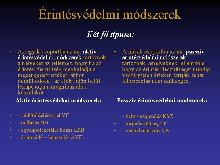 Érintésvédelmi módszerek Két fő típusa: • Az egyik csoportba az ún. aktív érintésvédelmi módszerek