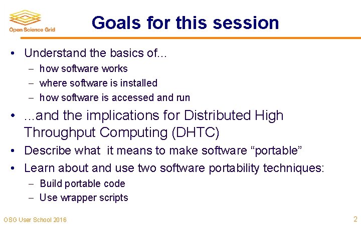 Goals for this session • Understand the basics of. . . how software works Goals for this session • Understand the basics of. . . how software works