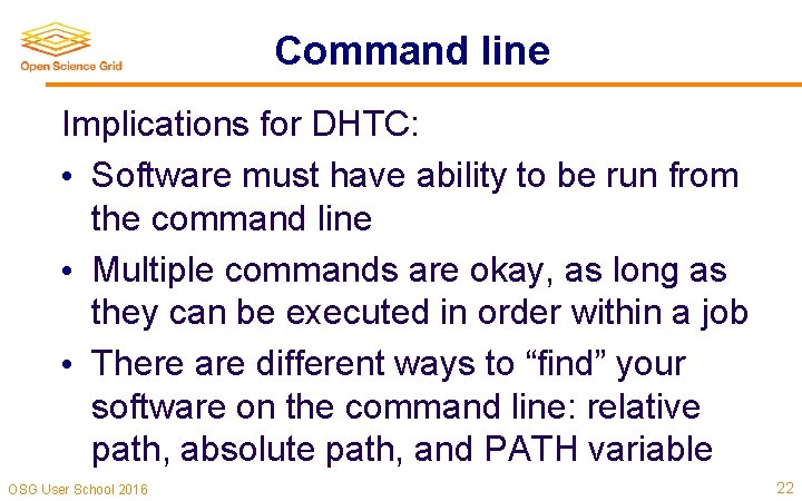 Command line Implications for DHTC: • Software must have ability to be run from Command line Implications for DHTC: • Software must have ability to be run from