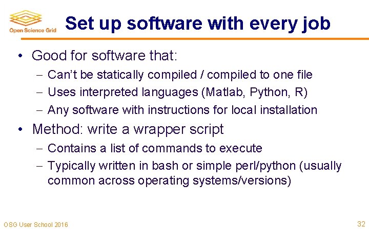 Set up software with every job • Good for software that: Can’t be statically Set up software with every job • Good for software that: Can’t be statically