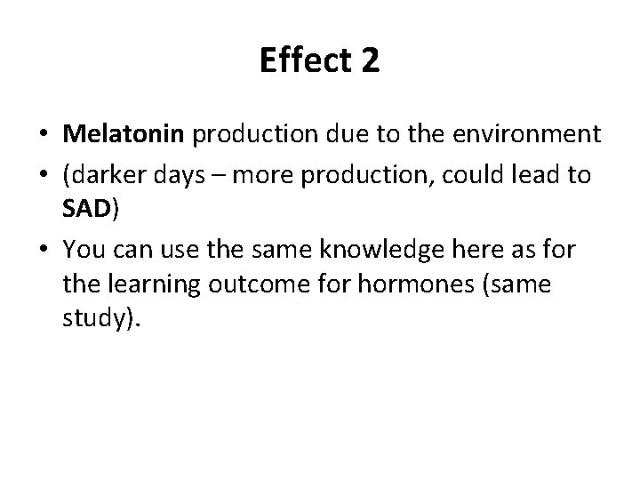 Effect 2 • Melatonin production due to the environment • (darker days – more
