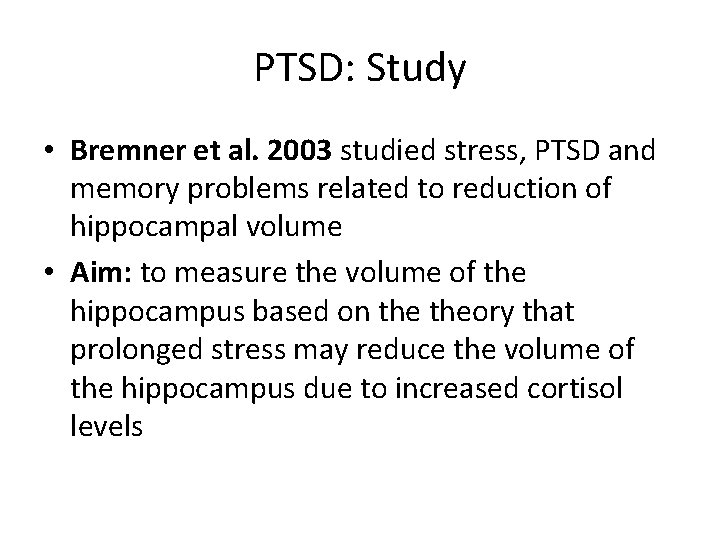PTSD: Study • Bremner et al. 2003 studied stress, PTSD and memory problems related