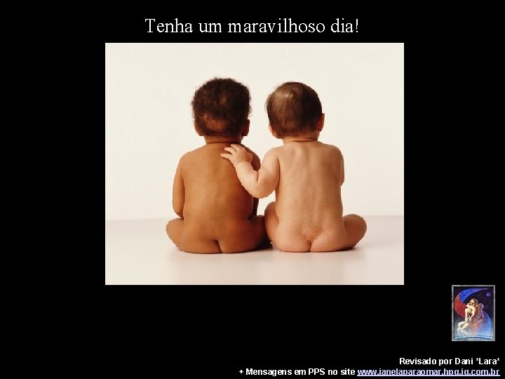 Tenha um maravilhoso dia! Revisado por Dani *Lara* + Mensagens em PPS no site