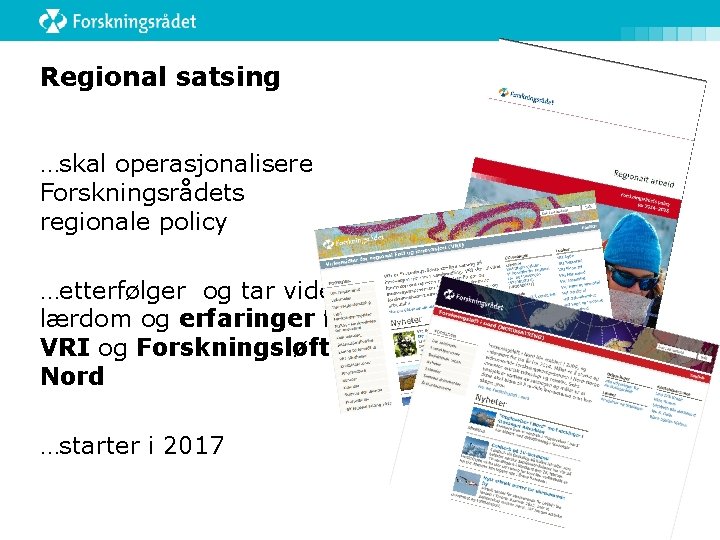 Regional satsing …skal operasjonalisere Forskningsrådets regionale policy …etterfølger og tar videre lærdom og erfaringer