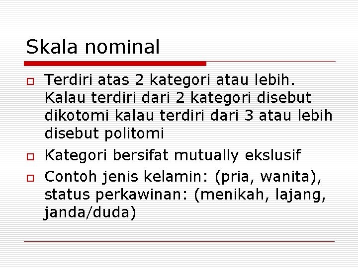 Skala nominal o o o Terdiri atas 2 kategori atau lebih. Kalau terdiri dari