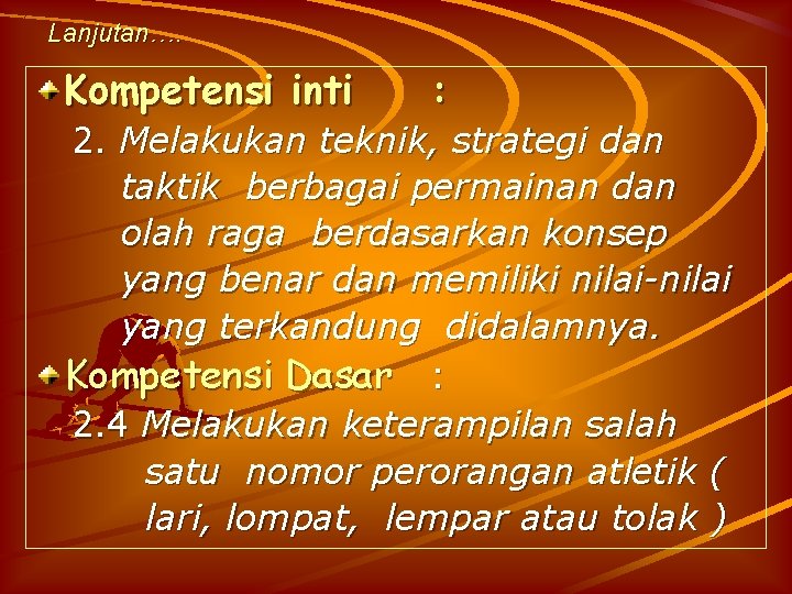 Lanjutan…. Kompetensi inti : 2. Melakukan teknik, strategi dan taktik berbagai permainan dan olah Lanjutan…. Kompetensi inti : 2. Melakukan teknik, strategi dan taktik berbagai permainan dan olah