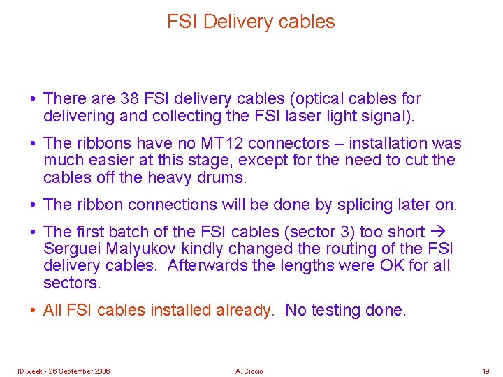 FSI Delivery cables • There are 38 FSI delivery cables (optical cables for delivering