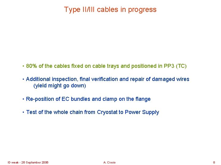 Type II/III cables in progress • 80% of the cables fixed on cable trays