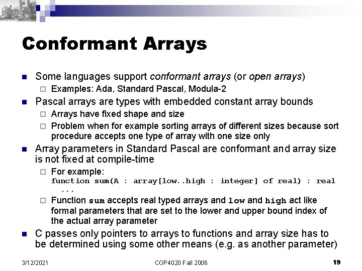 Conformant Arrays n Some languages support conformant arrays (or open arrays) ¨ n Examples: