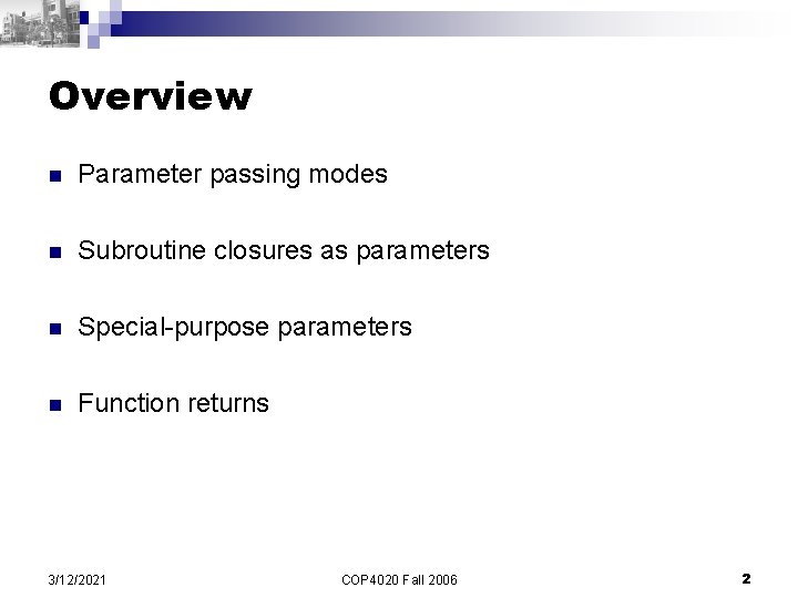 Overview n Parameter passing modes n Subroutine closures as parameters n Special-purpose parameters n