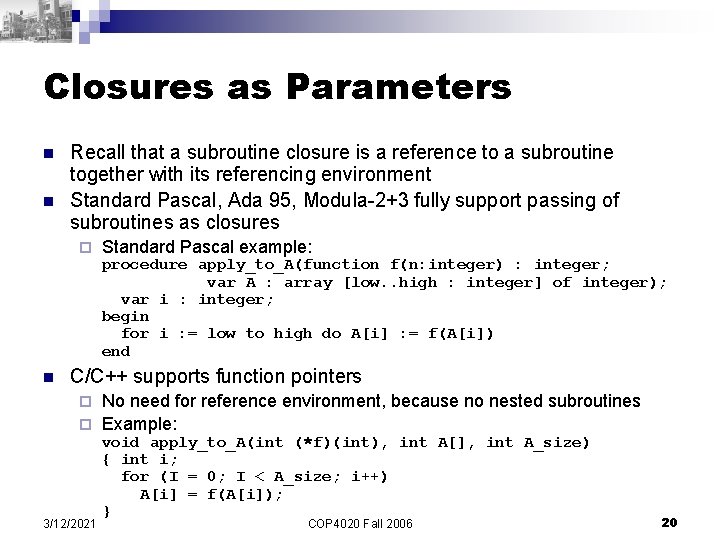 Closures as Parameters n n Recall that a subroutine closure is a reference to