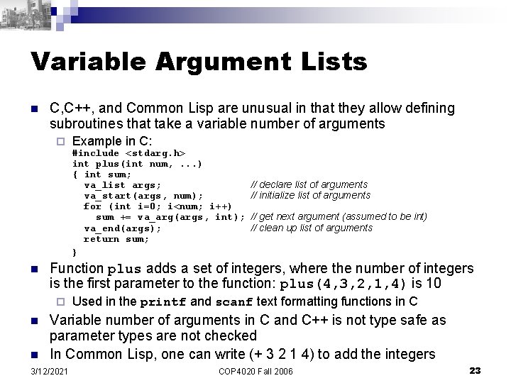 Variable Argument Lists n C, C++, and Common Lisp are unusual in that they