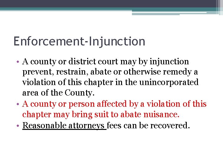 Enforcement-Injunction • A county or district court may by injunction prevent, restrain, abate or