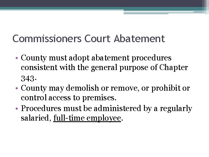 Commissioners Court Abatement • County must adopt abatement procedures consistent with the general purpose Commissioners Court Abatement • County must adopt abatement procedures consistent with the general purpose