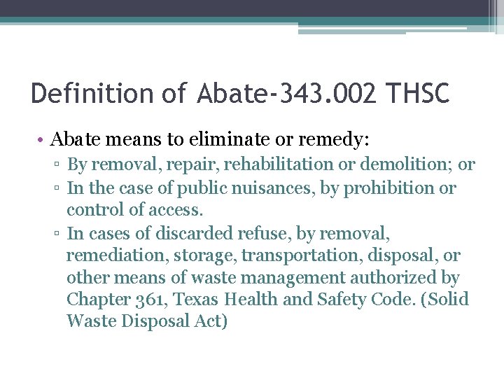 Definition of Abate-343. 002 THSC • Abate means to eliminate or remedy: ▫ By