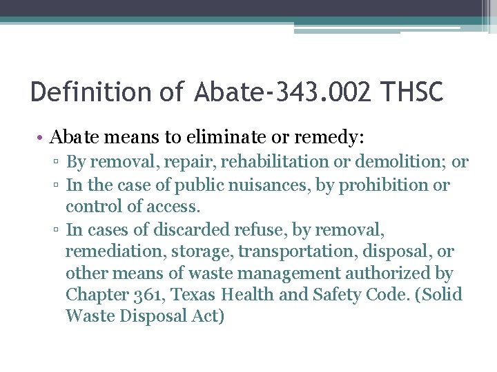 Definition of Abate-343. 002 THSC • Abate means to eliminate or remedy: ▫ By Definition of Abate-343. 002 THSC • Abate means to eliminate or remedy: ▫ By