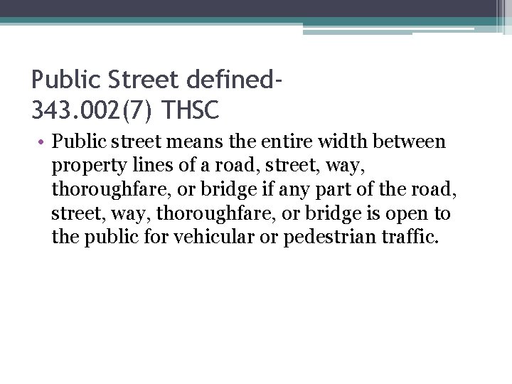 Public Street defined 343. 002(7) THSC • Public street means the entire width between