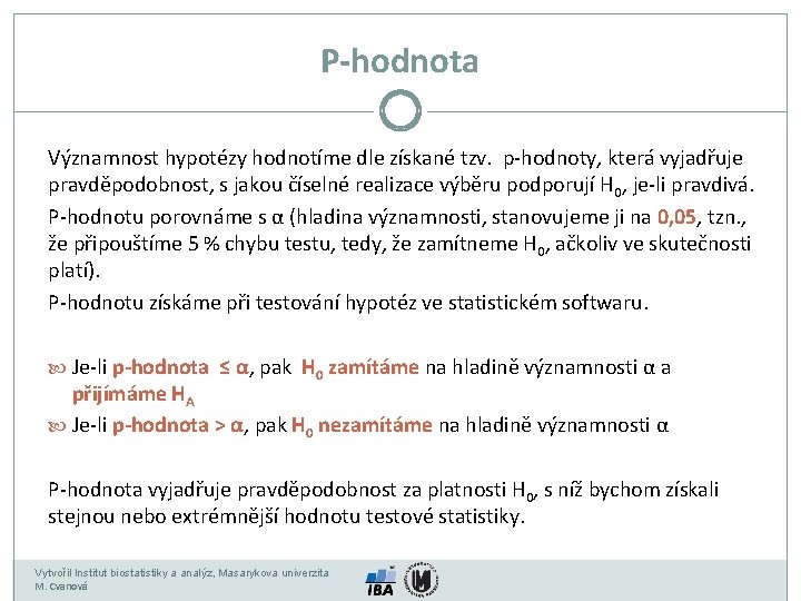 P-hodnota Významnost hypotézy hodnotíme dle získané tzv. p-hodnoty, která vyjadřuje pravděpodobnost, s jakou číselné