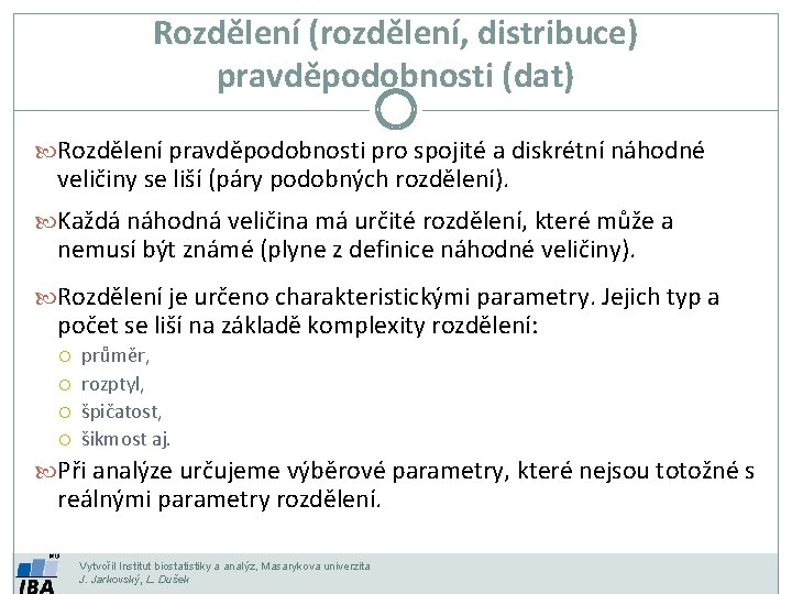 Rozdělení (rozdělení, distribuce) pravděpodobnosti (dat) Rozdělení pravděpodobnosti pro spojité a diskrétní náhodné veličiny se