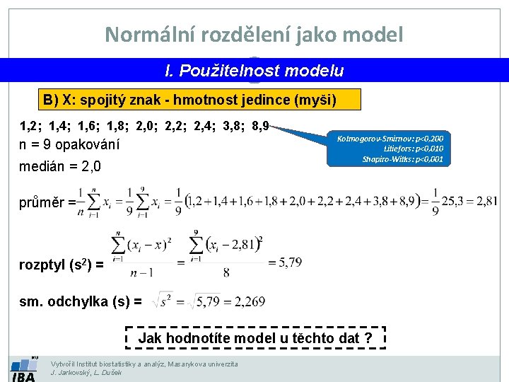 Normální rozdělení jako model I. Použitelnost modelu B) X: spojitý znak - hmotnost jedince