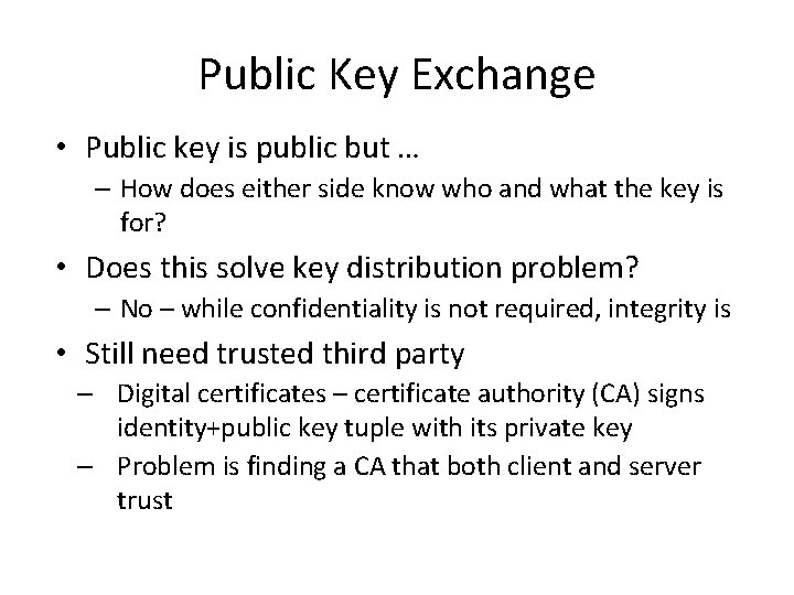 Public Key Exchange • Public key is public but … – How does either