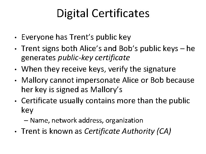 Digital Certificates • • • Everyone has Trent’s public key Trent signs both Alice’s