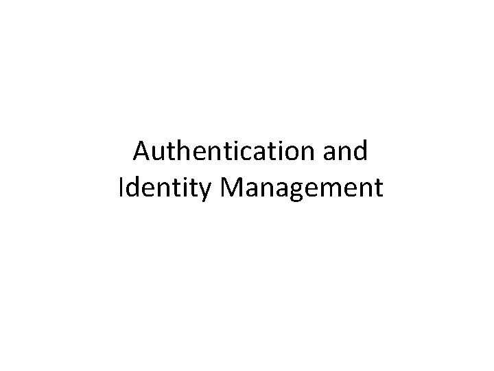 Authentication and Identity Management 