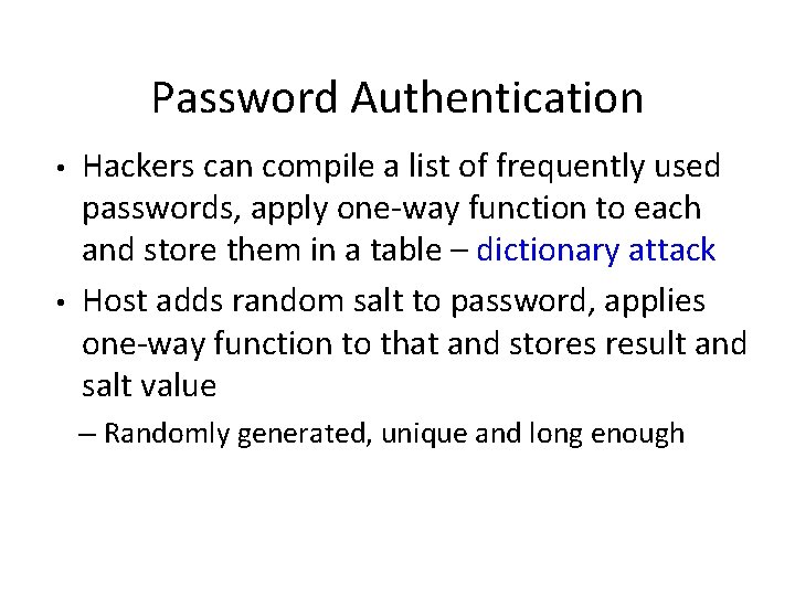 Password Authentication • • Hackers can compile a list of frequently used passwords, apply