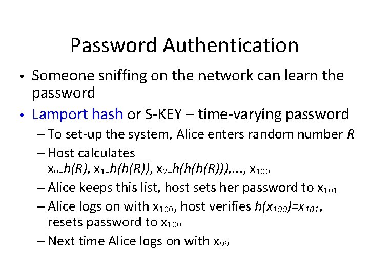 Password Authentication • • Someone sniffing on the network can learn the password Lamport