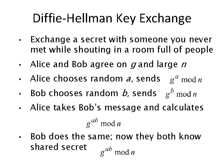 Diffie-Hellman Key Exchange • Exchange a secret with someone you never met while shouting
