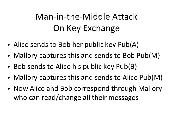 Man-in-the-Middle Attack On Key Exchange • • • Alice sends to Bob her public