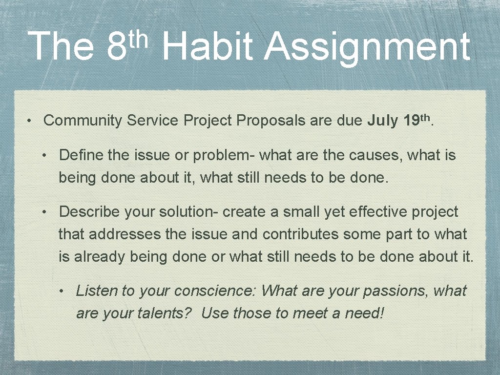 The th 8 Habit Assignment • Community Service Project Proposals are due July 19