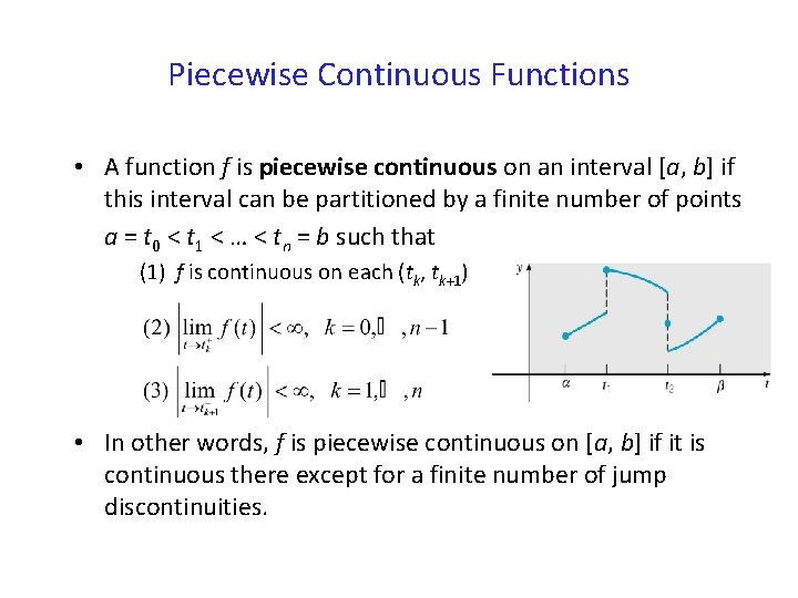 Piecewise Continuous Functions • A function f is piecewise continuous on an interval [a,