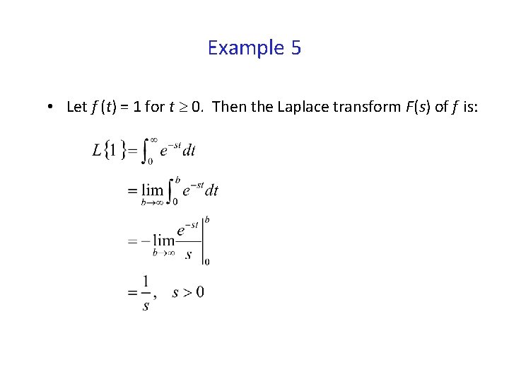 Example 5 • Let f (t) = 1 for t 0. Then the Laplace