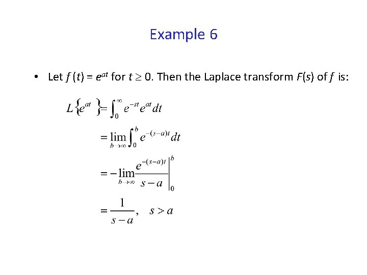 Example 6 • Let f (t) = eat for t 0. Then the Laplace