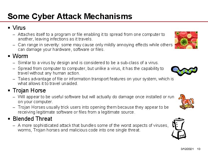 Some Cyber Attack Mechanisms § Virus – Attaches itself to a program or file