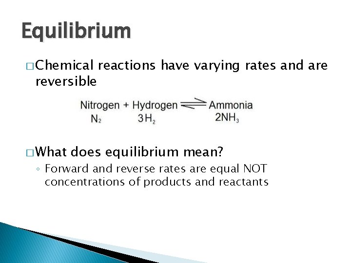 Equilibrium � Chemical reversible � What reactions have varying rates and are does equilibrium