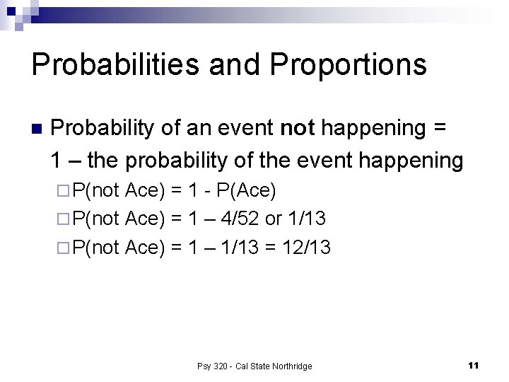 Probabilities and Proportions n Probability of an event not happening = 1 – the
