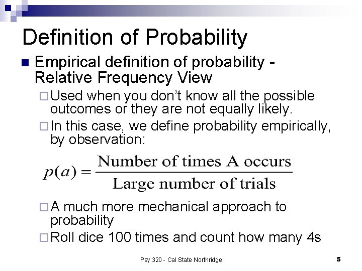 Definition of Probability n Empirical definition of probability Relative Frequency View ¨ Used when