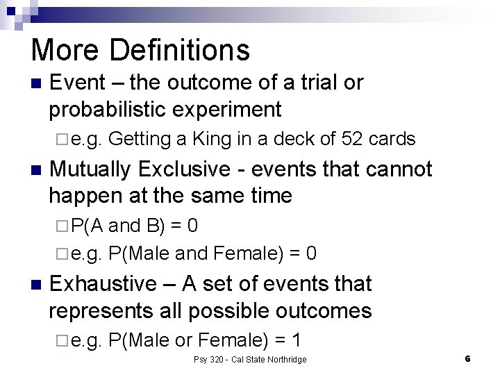 More Definitions n Event – the outcome of a trial or probabilistic experiment ¨