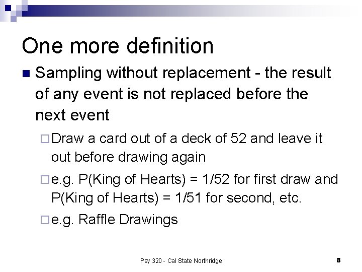 One more definition n Sampling without replacement - the result of any event is