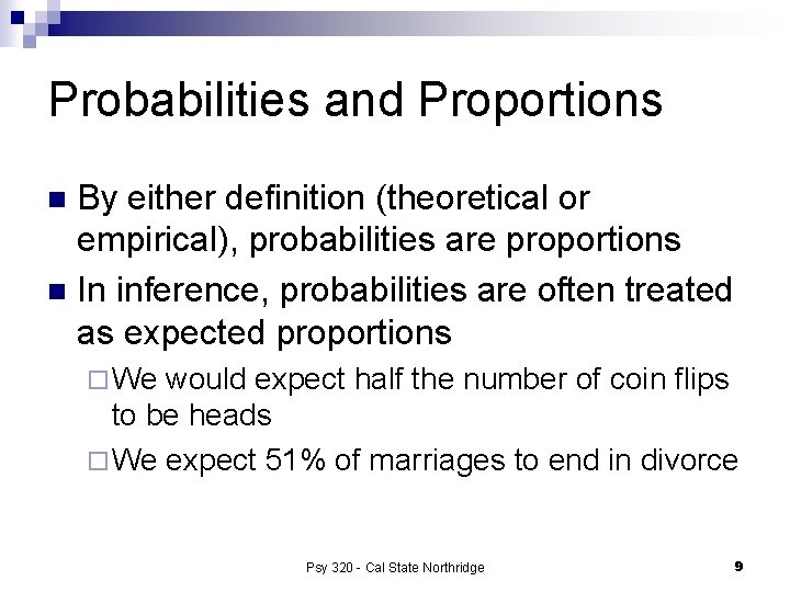 Probabilities and Proportions By either definition (theoretical or empirical), probabilities are proportions n In