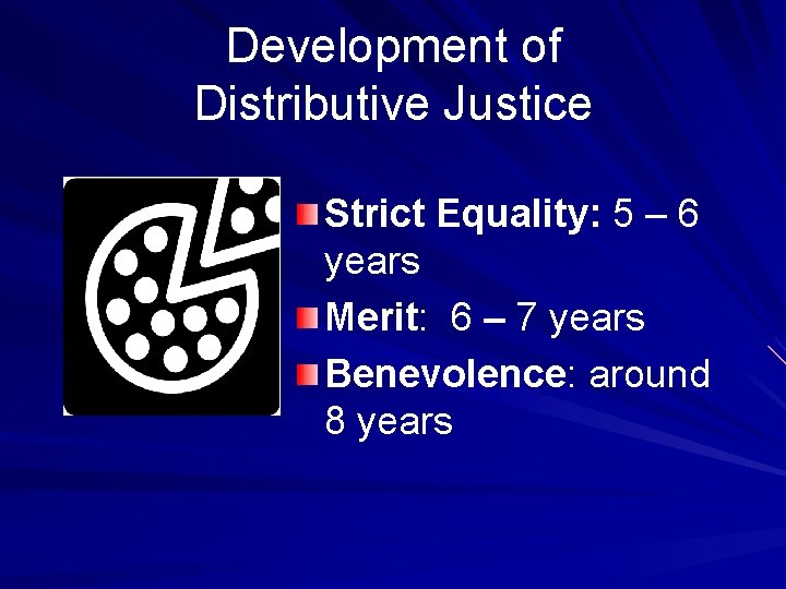 Development of Distributive Justice Strict Equality: 5 – 6 years Merit: 6 – 7